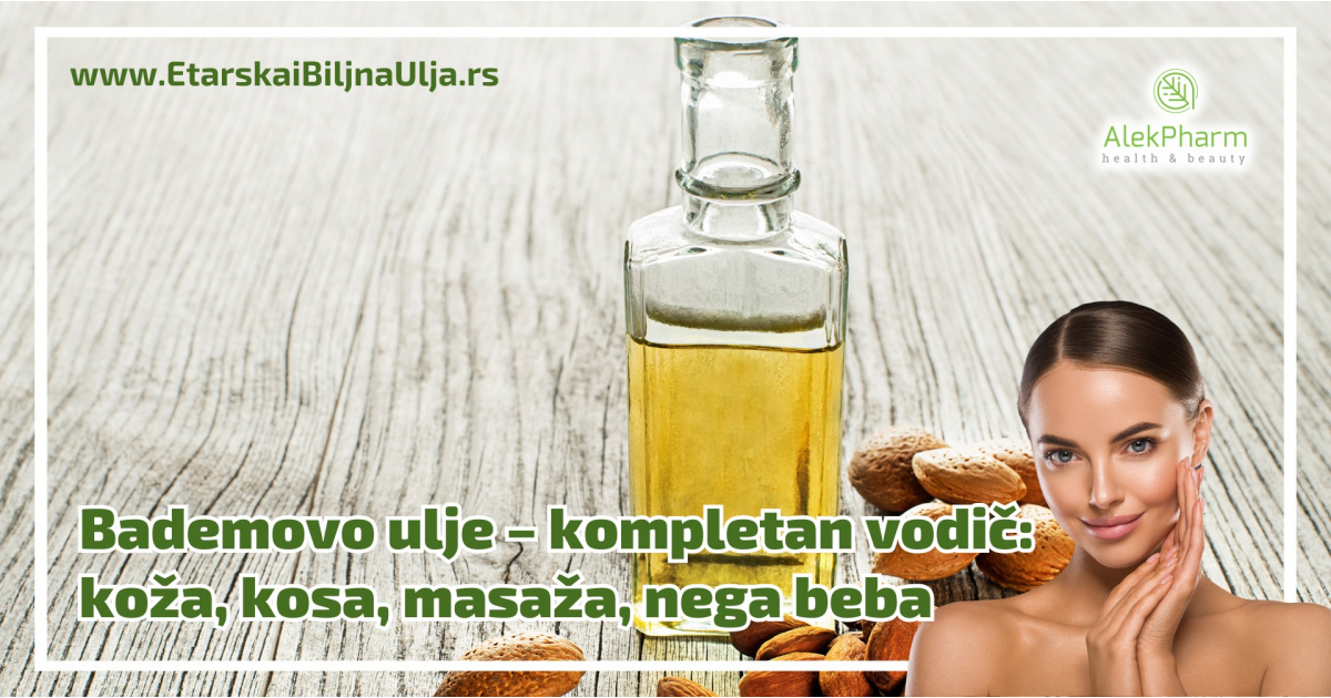 Bademovo ulje – kompletan vodič: koža, kosa, masaža, nega beba